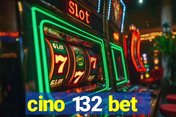 cino 132 bet